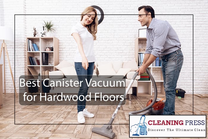 Best Canister Vacuum For Hardwood Floors